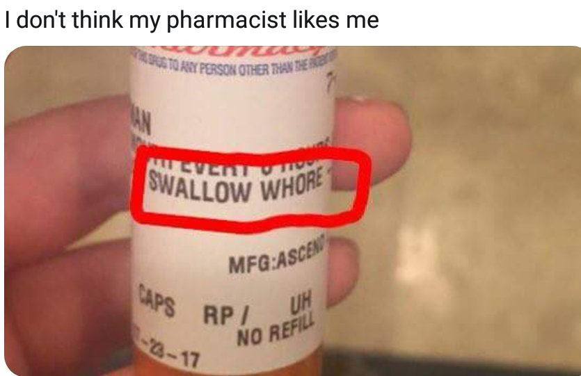 don't think my pharmacist likes me