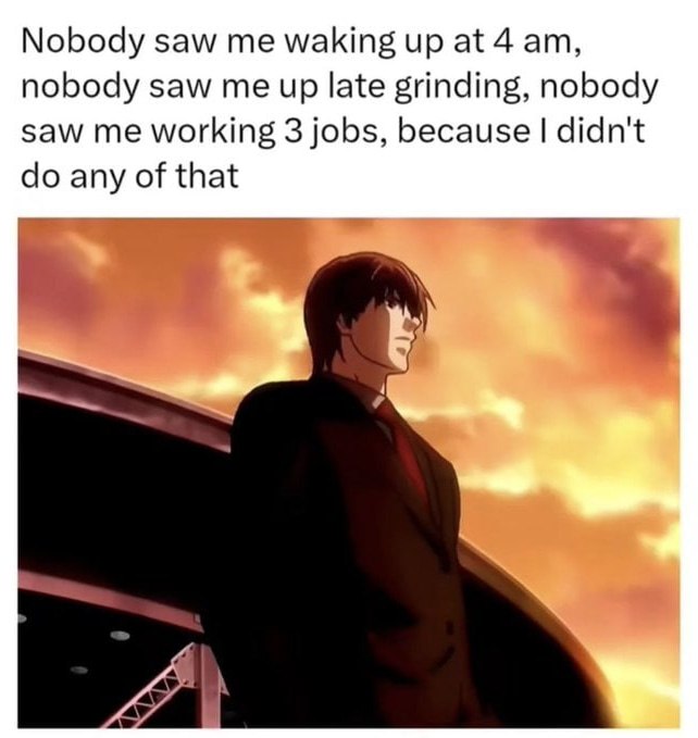 Nobody saw waking up at 4 nobody saw me up late grinding, nobody saw me working 3 jobs, because didn't any of that