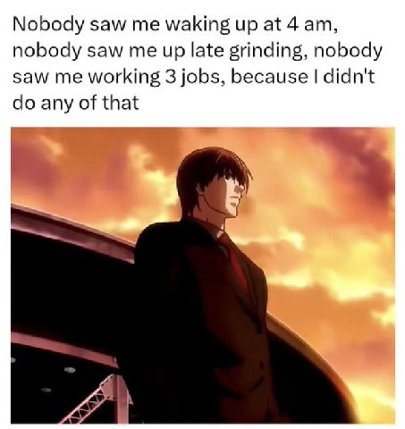 Nobody saw waking up at 4 nobody saw me up late grinding, nobody saw me working 3 jobs, because didn't any of that