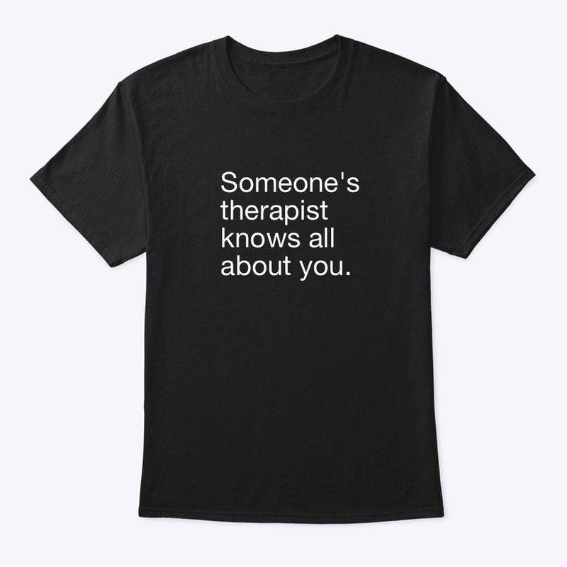 Someone's therapist knows all about you.