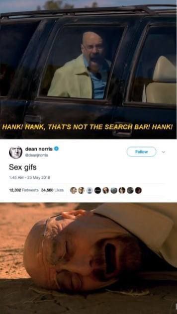 HANK! HANK, ТНАТ'$ NOT THE SEARCH BAR! HANK! dean norris Sex gifs 12.302 34.560