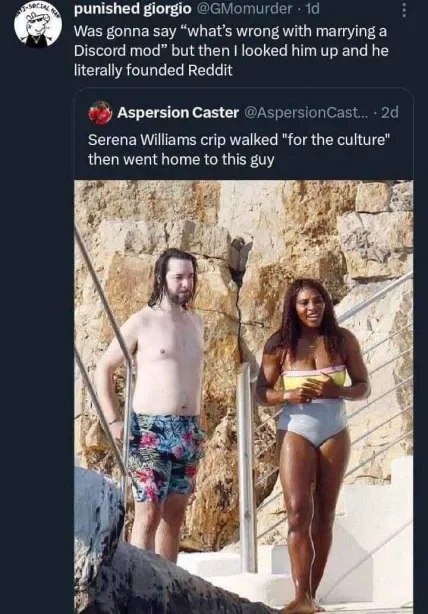 punished giorgio ©GMomurder Was gonna say “what’s wrong with marrying a Discord mod” but then looked him up and he literally founded Reddit Aspersion Caster @AspersionCast... Serena Williams crip walk