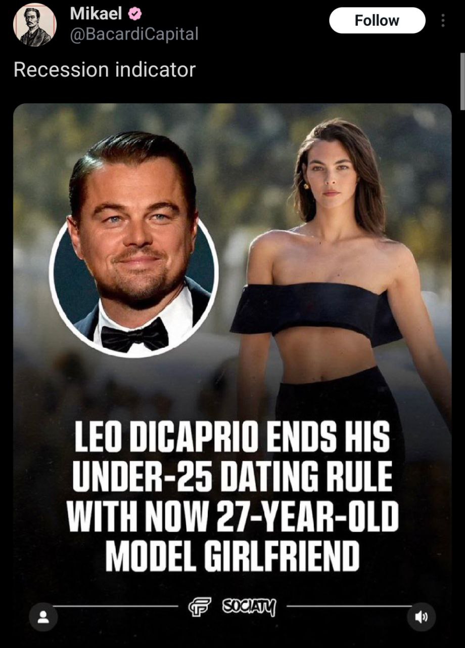 Mikael @BacardiCapital Recession indicator LEO DICAPRIO ENDS HIS UNDER-25 DATING RULE WITH NOW 27-YEAR-OLD MODEL GIRLFRIEND