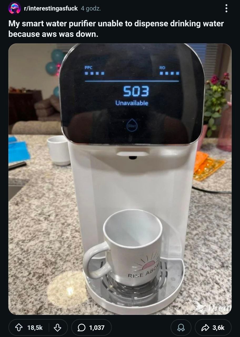 r/interestingasfuck 4 godz. My smart water purifier unable to dispense drinking water because aws was down. 4 pec зона 503 Unavailable у RISE 4 О 1,037