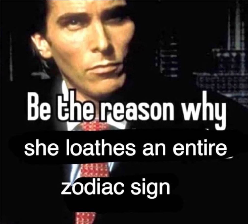 Be neason why she loathes an entire sign