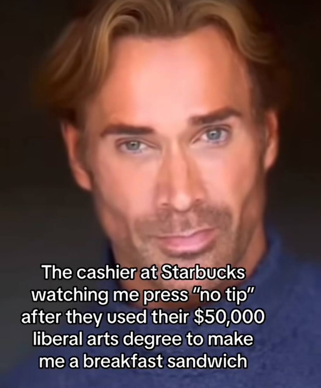 и. The cashier at Starbucks watching me press “no tip” after they used their $50,000 liberal arts degree to make me a breakfast sandwich