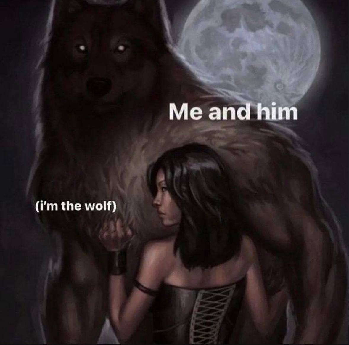 Me and him the wolf)