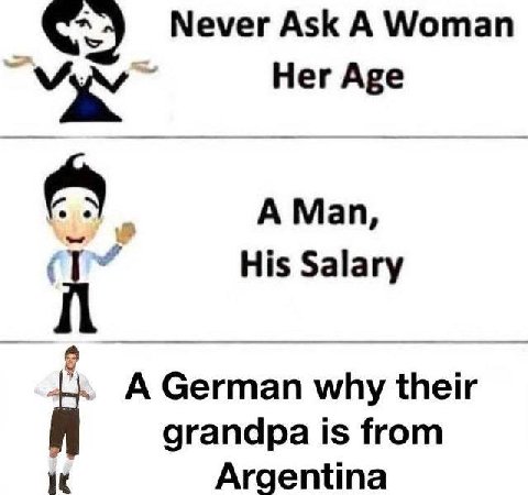 Never Ask А Woman Нег Аре A Man, His Salary А German why their grandpa is from Argentina