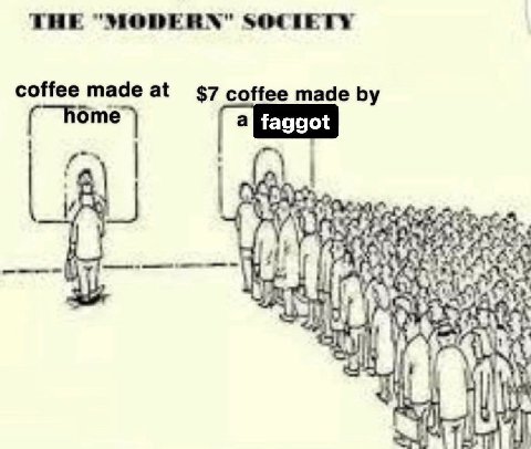 THE "MODERN" SOCIETY coffee made at $7 coffee made 1