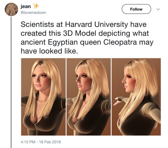jean @lovemedown Scientists at Harvard University have created this Model depicting what ancient Egyptian queen Cleopatra may have looked like. И 3 7 4:15 18 Feb 2018