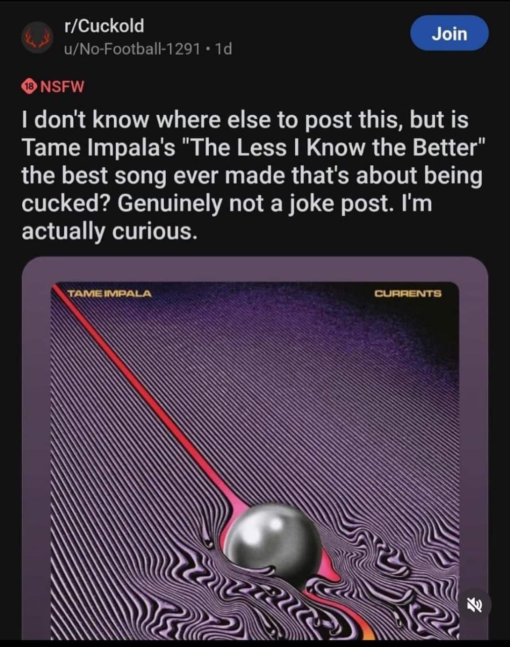 r/Cuckold Join don't know where else to post this, but is Tame Impala's "The Less Know the Better" the best song ever made that's about being cucked? Genuinely not a joke post. actually curious. A