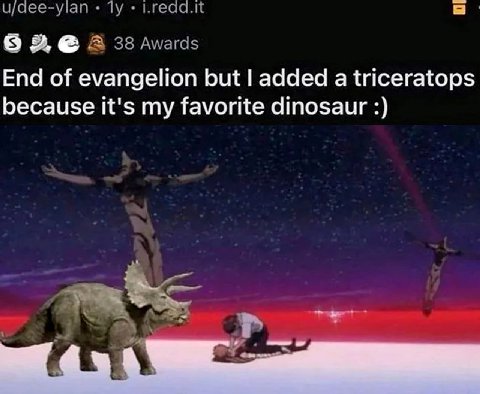 End of evangelion but added а triceratops because it's my favorite dinosaur