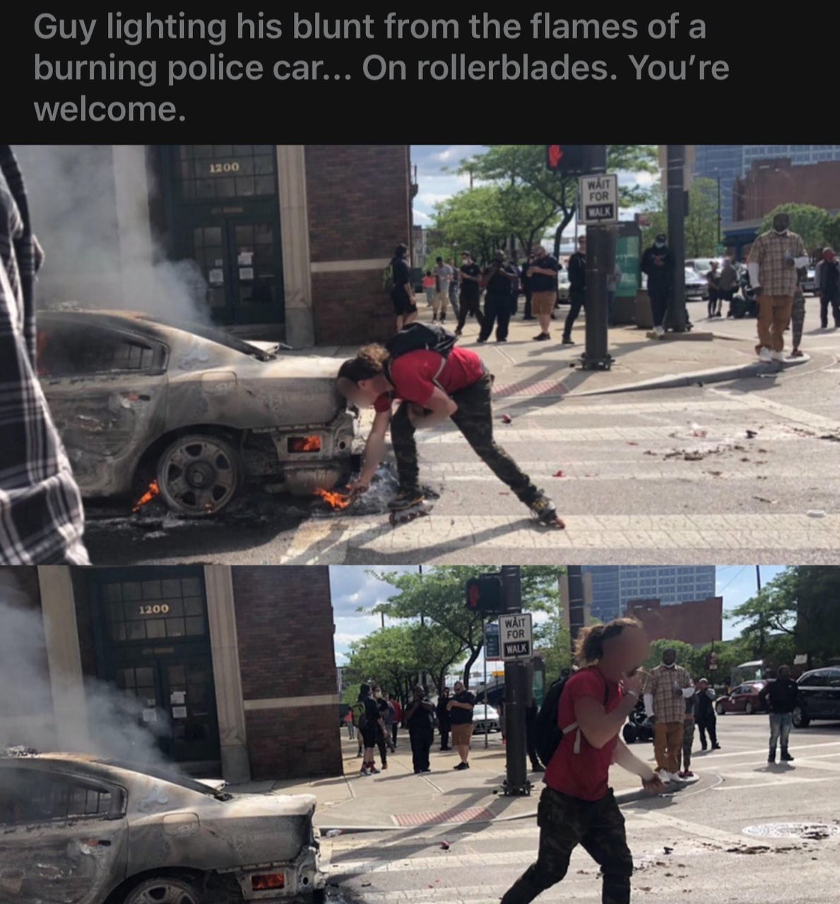Guy lighting his blunt from the flames of a burning police car... On rollerblades. welcome. 1200 we 24 вии ава 200 #4 5.
