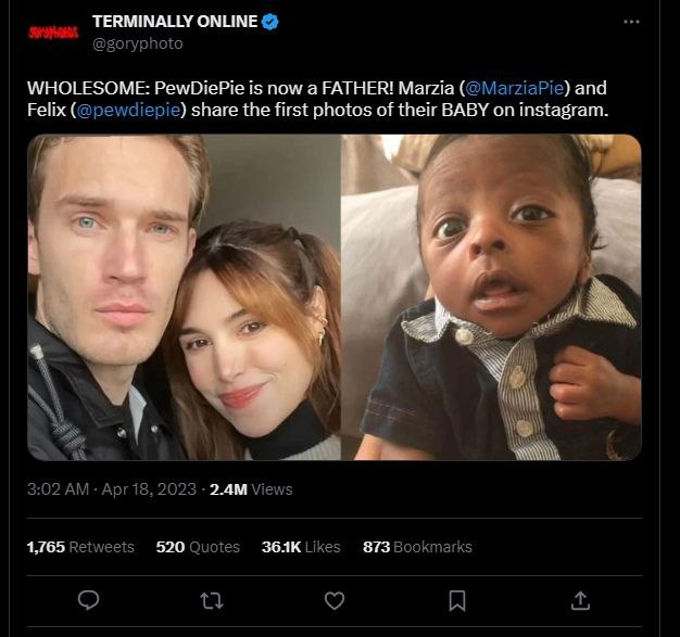 TERMINALLY ONLINE WHOLESOME: PewDiePie is now а FATHER! Мага (@MarziaPie) and Felix (@pewdiepie) share the first photos of their BABY on instagram. 1 и he A 3:02 Apr 18, 2023 Views 1,765 Reiweets 520