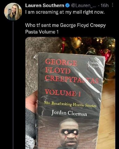 Lauren Southern screaming at my mail right now. on Who sent me George Floyd Creepy Pasta Volume 1 50+ Breathtaking Horror Stories ordan Clee Cleeman у