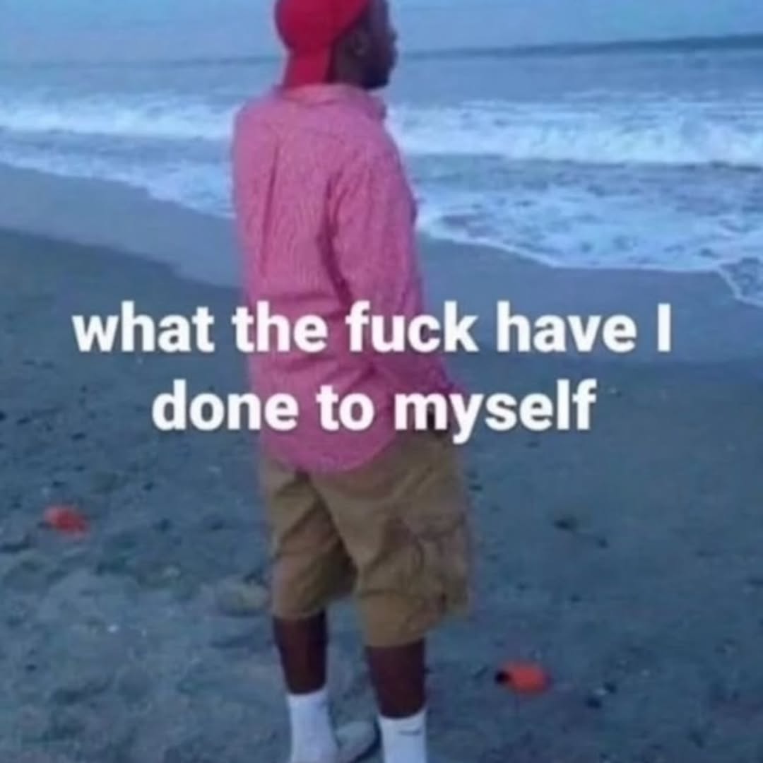 what the fuck have done to myself