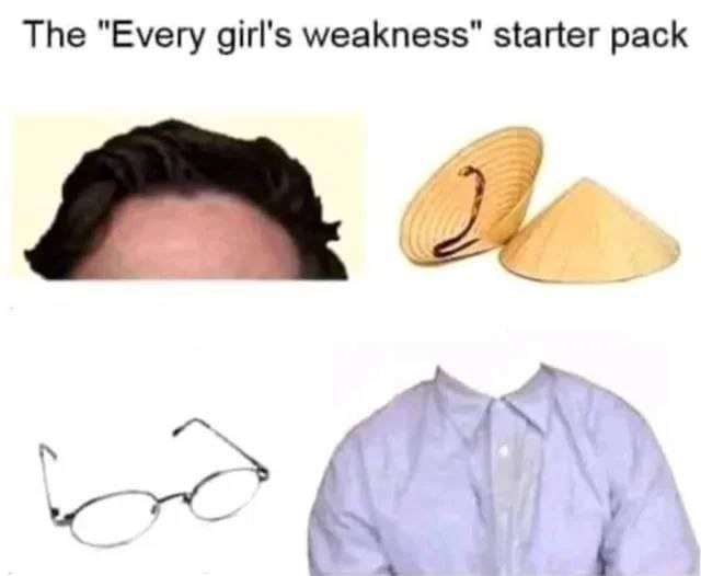 The "Every girl's weakness" starter pack