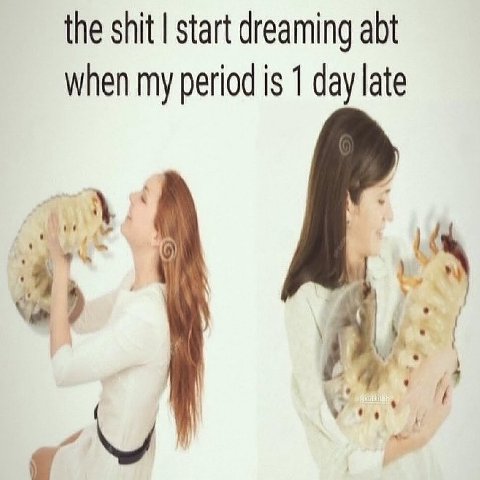 the shit start dreaming abt when my period is 1 day late