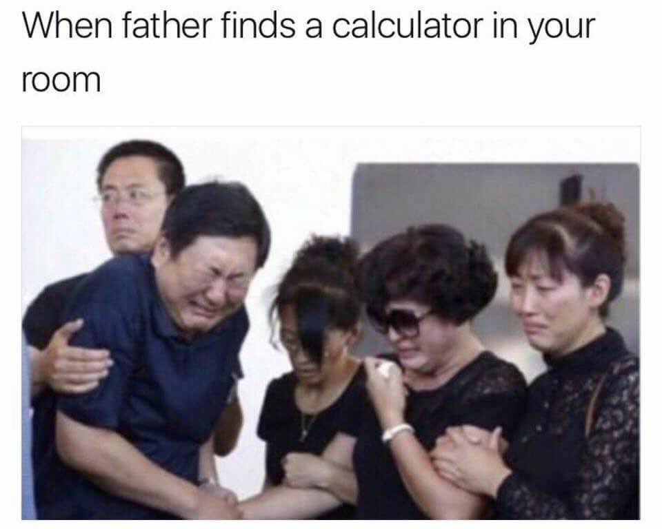 When father finds a calculator in your room