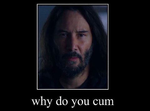 why you cum