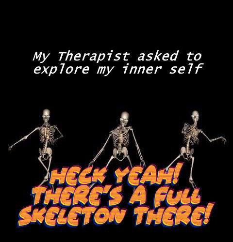 My Therapist asked to explore my inner self НЕЕ SKELETON THERE!