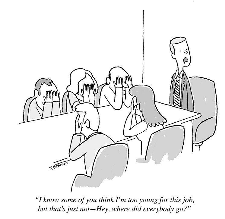 “I know some of you think too young for this job, but that’s just not—Hey, where did everybody