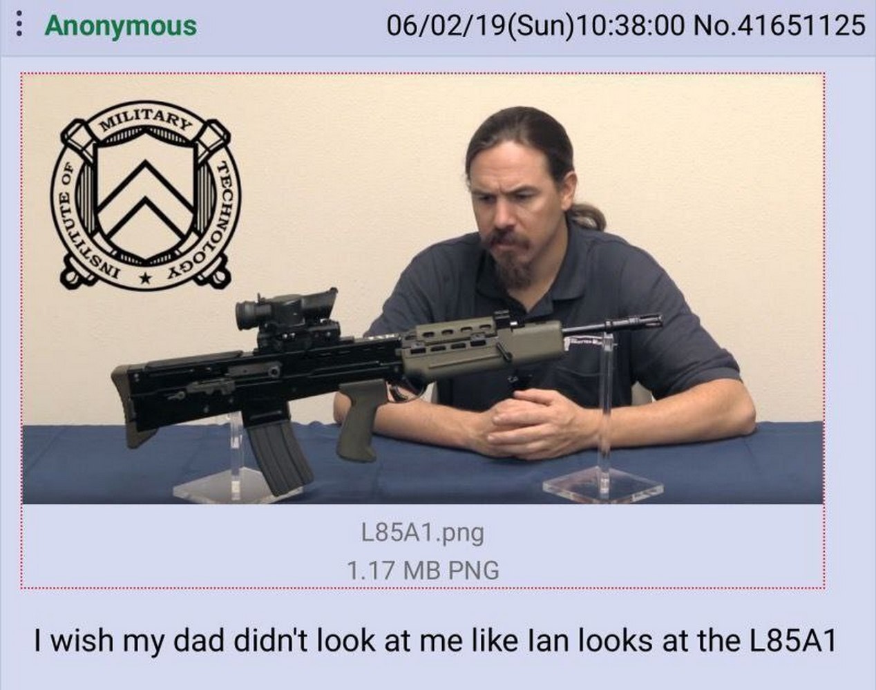 Anonymous 06/02/19(Sun)10:38:00 No.41651125 L85A1.png 1.17 PNG wish my dad didn't look at me like lan looks at the