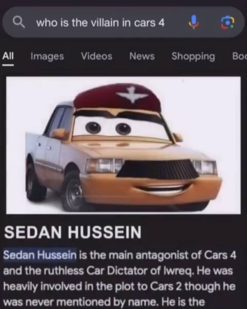 О whois the villain in cars 4 Images Videos News Shopping Box SEDAN HUSSEIN Sedan Hussein is the main antagonist of Cars 4 and the ruthless Car Dictator of lwreq. Не was heavily involved in the plot t