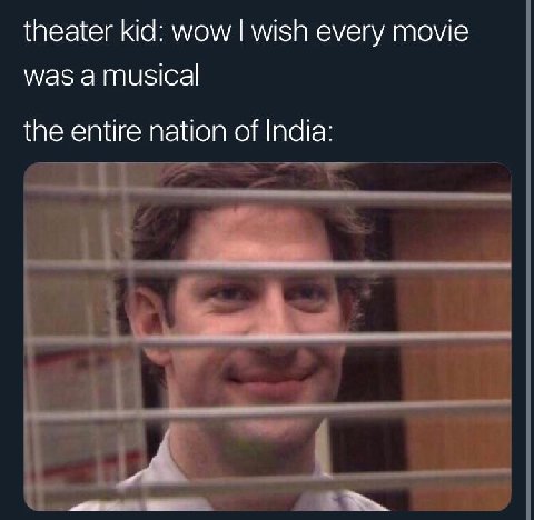 theater kid: wow wish every movie was a musical the entire nation of India