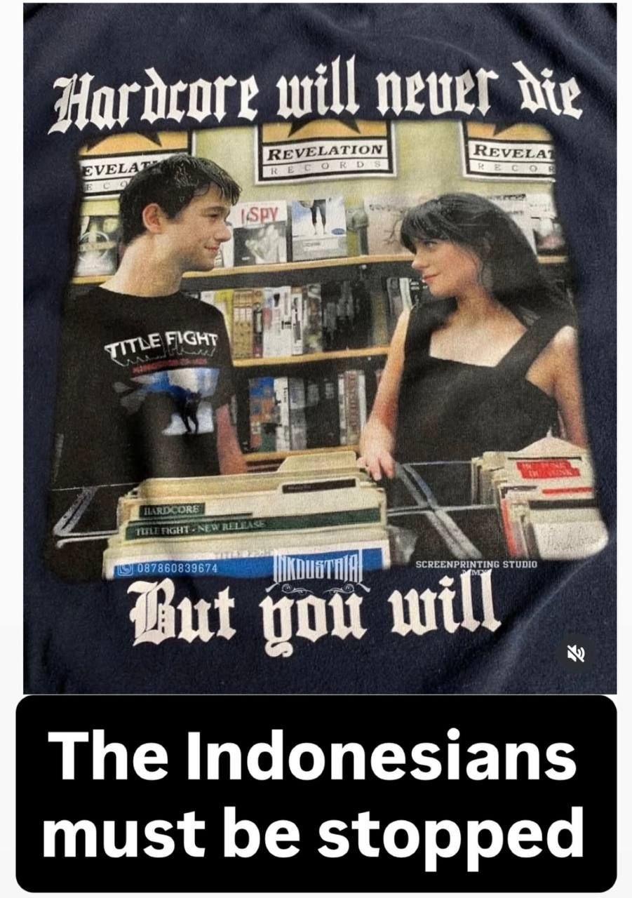 Hardcore will newer die But you will The Indonesians must be stopped