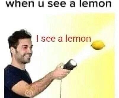 when и see a lemon зееа lemon