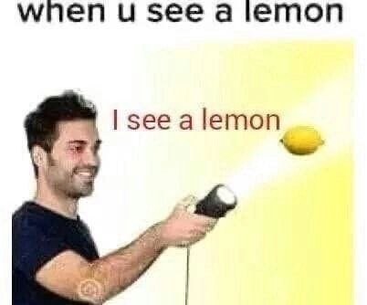 when и see a lemon зееа lemon