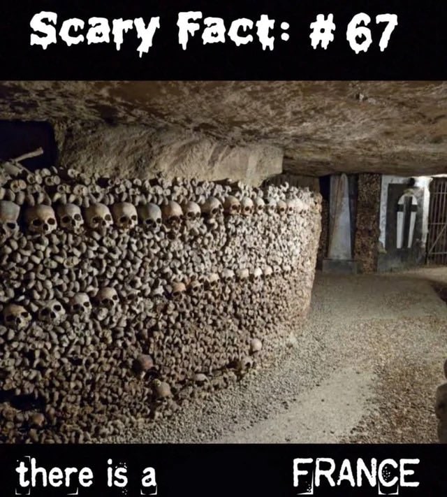 Scary Fact: 67 if there is a FRANCE