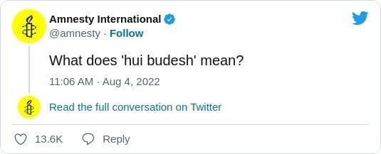Amnesty International @amnesty Follow What does ‘hui budesh' mean? 11:06 Aug 4, 2022 Read the full conversation on Twitter Reply