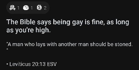 ее The Bible says being gay is fine, as long as youre high. i] "А man who lays with another man should be stoned Leviticus 20:13 ESV