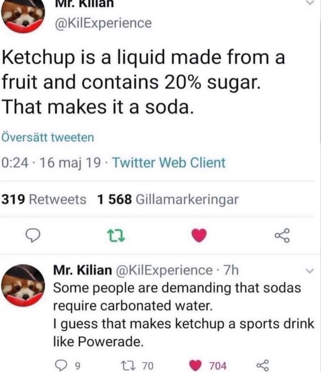 INIT. Ketchup is a liquid made from a fruit and contains 20% sugar. That makes it a soda. Oversatt tweeten 0:24 16 maj 19 Twitter Web Client 319 Retweets 1 568 Gillamarkeringar Kilian @KilExperience S