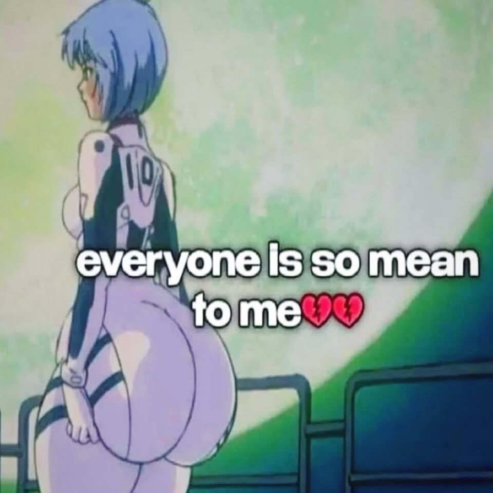 everyone Is so mean tome