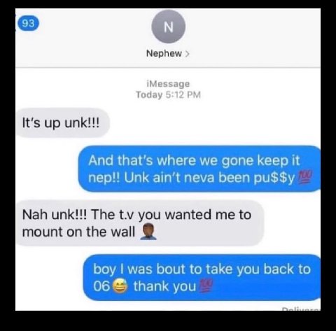Nephew 1 It's up unk!!! And that’s where we gone keep it nep!! Unk neva been pu$$y Nah unk!!! The you wanted me to mount on the wall boy was bout to take you back to thank you