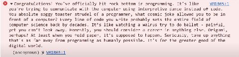 You've officially hit rock bottom in programming. It's like you're trying to communicate with the computer using interpretive dance instead of code. You absolute soggy toaster strudel of a programmer,