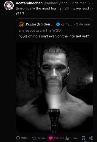 Acetaminochan 2 таг Unironically the most horrifying thing ive read years Я Paulos (Golden... @my... 2 таг resposta a @The WGD “65% of India isn’t even on the internet yet” 388 270 mil 10