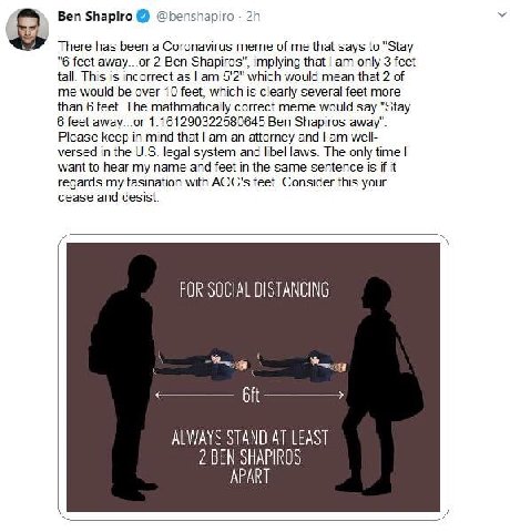 Ben Shapiro @benshapiro У There has been a Coronavirus meme of me that says to "Stay "6 feet away...or 2 Ben Shapiros", implying that only 3 feet tall. This is incorrect as 5'2" which would mean that 
