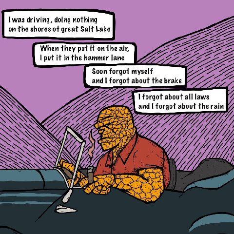 was driving, doing nothing on the shores of great Salt Lake When they put it on the air, i put it in the hammer lane Soon forgot myself and I forgot about the brake 1 forgot about all laws forgot abou