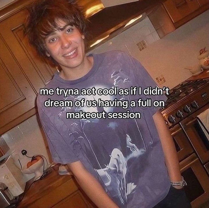 me tryna as if dream of having a makeout session