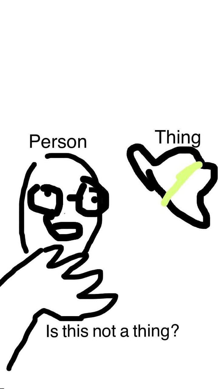 Person Thing Is this not a thing?