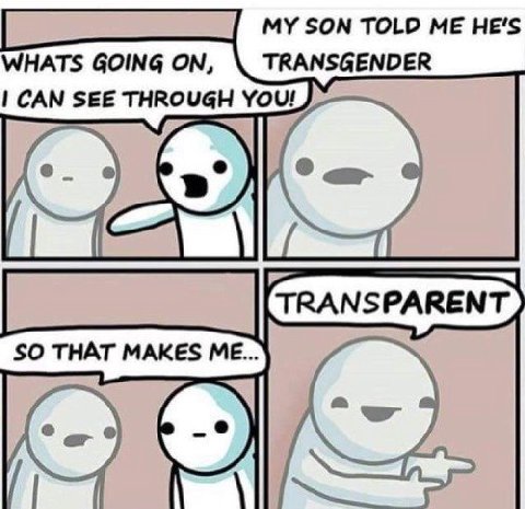 SON TOLD ME HE'S WHATS GOING ON, TRANSGENDER CAN SEE THROUGH YOU! TRANSPARENT SO THAT MAKES ME...
