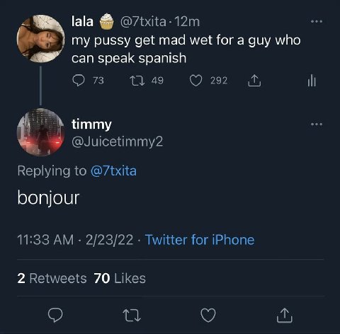 lala @7txita-12m my pussy get mad wet for a guy who can speak spanish 73 1} 49 292 ill timmy 4 @Juicetimmy2 Replying to @7txita bonjour 11:33 2/23/22 Twitter for iPhone 2 Retweets Likes