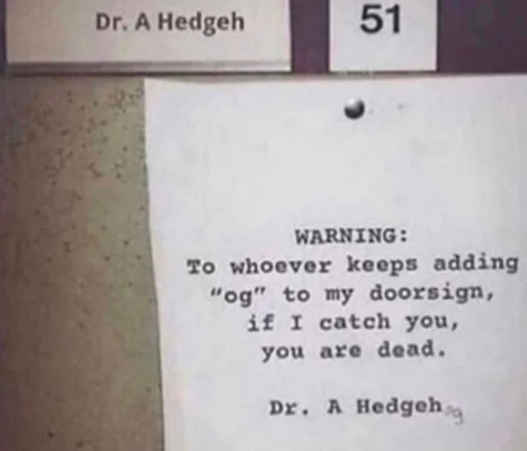 AHedgeh 51 WARNING: To whoever keeps adding to my doorsign, if I catch you, you are dead. А