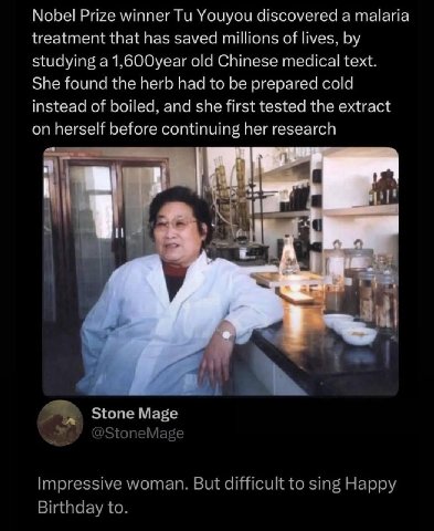 Nobel Prize winner Youyou discovered a malaria treatment that has saved millions of lives, studying а 1,600year old Chinese medical text. She found the herb had to be prepared cold instead of boiled, 