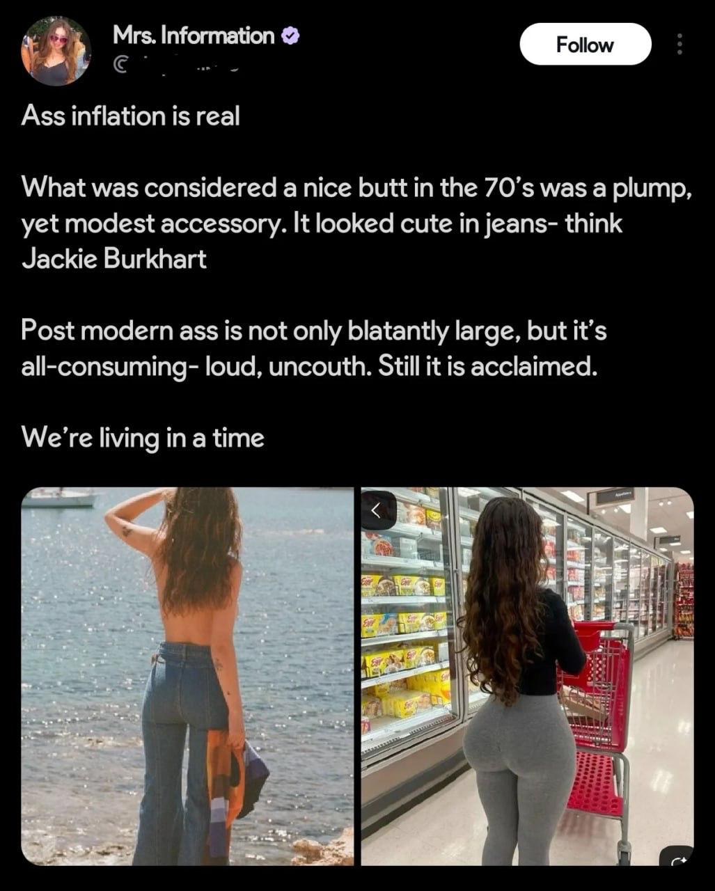 Mrs. Information a Ass inflation is real What was considered a nice butt in the was a plump, yet modest accessory. It looked cute in jeans- think Jackie Burkhart Post modern ass is not only biatantly 