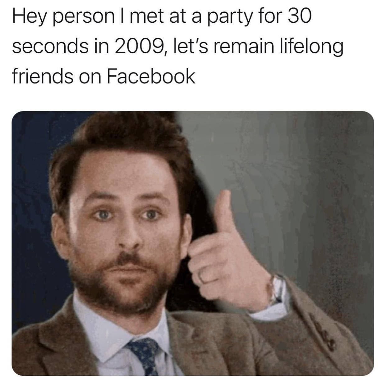 Hey person met at a party for 30 seconds in 2009, let's remain lifelong friends on Facebook
